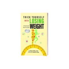 “Trick Yourself into Losing Weight: A Psychiatrist’s Guide to Dieting” by Robert Elias, M.D.