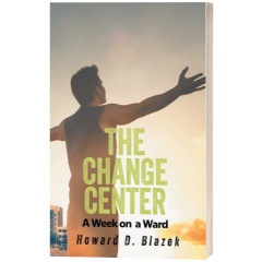 “The Change Center: A Week on a Ward” by Howard D. Blazek