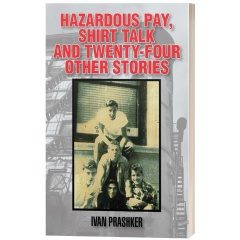 “Hazardous Pay, Shirt Talk and Twenty-Four Other Stories” by Ivan Prashker