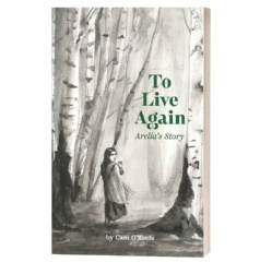 �To Live Again: Arelia�s Story� by Cam O�Keefe