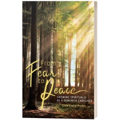 “From Fear to Peace: Growing Spiritually as a Dementia Caregiver”
