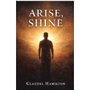 Debut Memoir �Arise, Shine� by Claudel Hamilton Inspires Readers With a Powerful Story of Resilience and Hope