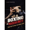 Allen Frantzen�s �Boxing and Masculinity� Delivers a Bold Call for Men to Reclaim Strength, Discipline, and Wholeness