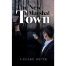 Richard Weter’s “The New Marshal in Town” Delivers a Gritty, High-Stakes Crime Thriller Packed With Mystery, Danger, and Relentless Justice