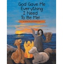 Karen Henneck’s “God Gave Me Everything I Need to Be Me!” Encourages Children to Embrace Who God Created Them to Be