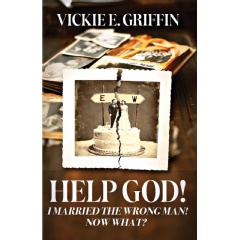 Vickie E. Griffin Releases �Help God! I Married the Wrong Man! Now What?�