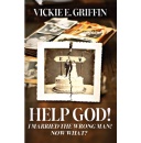 Vickie E. Griffin Releases “Help God! I Married the Wrong Man! Now What?”