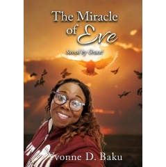 “The Miracle of Eve: Saved by Grace!” by Yvonne D. Baku