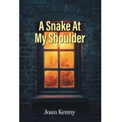 Joan Kenny�s �A Snake at My Shoulder� Unravels a Haunting Story of Memory, Grief, Survival, and Love That Never Fully Disappears