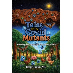 “Tales of the Covid Mutants: Learning the Secrets of the Ghosty Virus” by Raul Cuero, PhD.