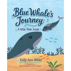 Kelly Ann Miller�s �Blue Whale�s Journey� Brings Ocean Wonder and a Mother�s Enduring Love to Young Readers