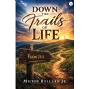 Milton Bullard Jr Shares a Journey of Faith in �Down the Trails of Life�
