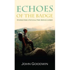 “Echoes Of The Badge, Stories From A National Park Service Career,” by John Goodwin