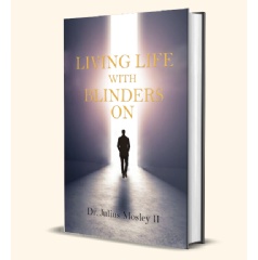 Dr. Julius Mosley II's “Living Life with Blinders On: Living Life As
God Intended”