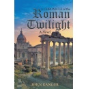 Powerful New Historical Memoir “A Chronicle of the Roman Twilight” Illuminates the Turbulent Final Centuries of the Roman Empire